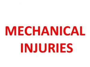 MECHANICAL INJURIES MECHANICAL INJURIES Injury 44 IPC Injury