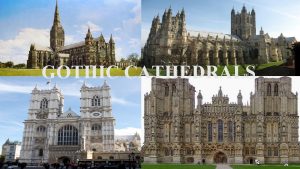 GOTHIC CATHEDRALS HISTORY OF GOTHIC CATHEDRALS The Gothic