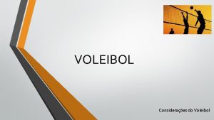 VOLEIBOL Consideraes do Voleibol Consideraes do Voleibol O