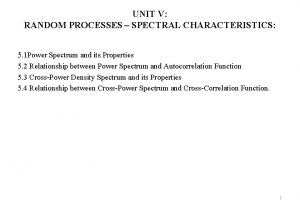 UNIT V RANDOM PROCESSES SPECTRAL CHARACTERISTICS 5 1