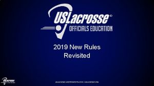 2019 New Rules Revisited USLACROSSE ARBITERSPORTS COM USLACROSSE