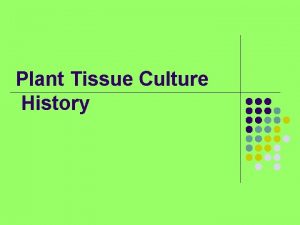 Plant Tissue Culture History Whats the history l