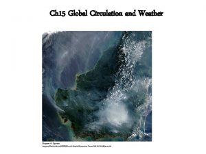 Ch 15 Global Circulation and Weather Weather patterns