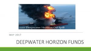 MAY 2017 DEEPWATER HORIZON FUNDS FUNDING SOURCES As