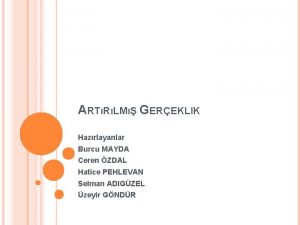 ARTRLM GEREKLIK Hazrlayanlar Burcu MAYDA Ceren ZDAL Hatice