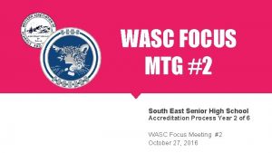 WASC FOCUS MTG 2 South East Senior High