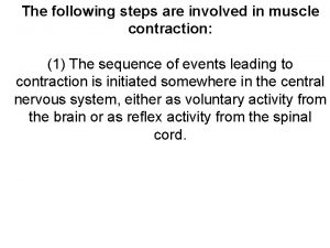 The following steps are involved in muscle contraction