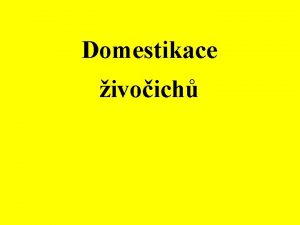 Domestikace ivoich Domestikace ivoich Potky ped 30 40