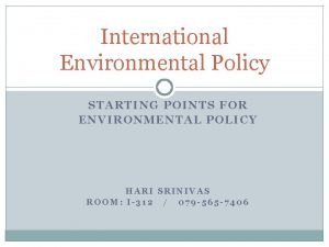 International Environmental Policy STARTING POINTS FOR ENVIRONMENTAL POLICY