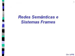 1 Redes Semnticas e Sistemas Frames CIn UFPE