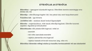 ETTEVTLUS JA ETTEVTJA Ettevtlus igasugune tulunduslik tegevus Ettevtete