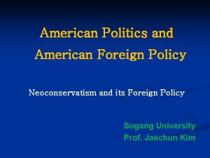 American Politics and American Foreign Policy Neoconservatism and