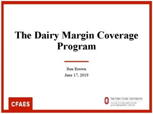 The Dairy Margin Coverage Program Ben Brown June