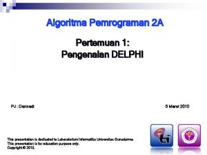 Algoritma Pemrograman 2 A Pertemuan 1 Pengenalan DELPHI