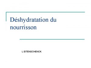 Dshydratation du nourrisson L EITENSCHENCK Introduction n Ensemble