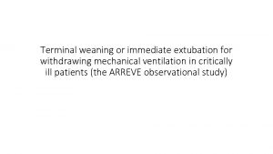 Terminal weaning vs immediate extubation