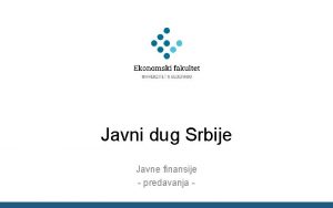 Javni dug Srbije Javne finansije predavanja Institucionalni okvir