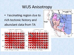 WUS Anisotropy Fascinating region due to rich tectonic