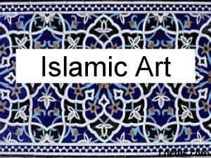 Islamic Art Islam and Muslims Islam means submission