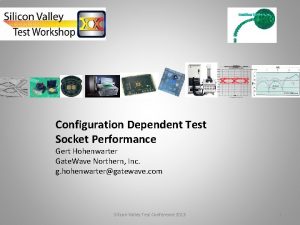 Configuration Dependent Test Socket Performance Gert Hohenwarter Gate