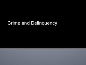 Crime and Delinquency Biology and Crime There is