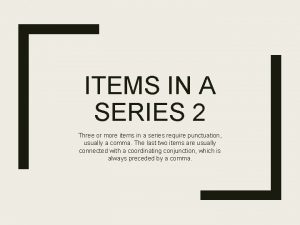 ITEMS IN A SERIES 2 Three or more