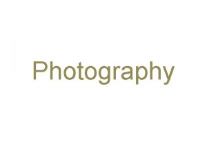 Photography Photography The art or process of producing