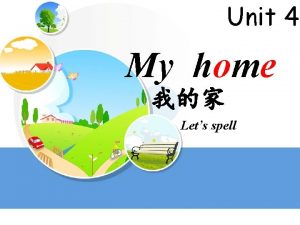 Unit 4 My home Lets spell Study study