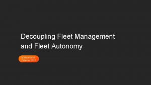 Decoupling Fleet Management and Fleet Autonomy Martin Politick