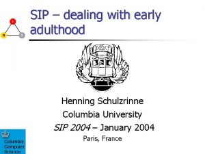 SIP dealing with early adulthood Henning Schulzrinne Columbia