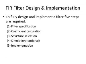 FIR Filter Design Implementation To fully design and