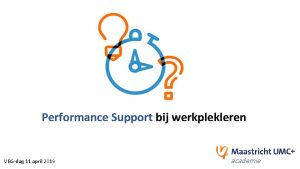 Performance Support bij werkplekleren VBGdag 11 april 2019