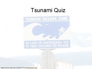 Tsunami Quiz http commons wikimedia orgwikiFile Tsunami Hazard