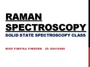 RAMAN SPECTROSCOPY SOLID STATE SPECTROSCOPY CLASS MISS PIMPIKA