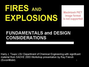 FIRES AND EXPLOSIONS FUNDAMENTALS and DESIGN CONSIDERATIONS Harry