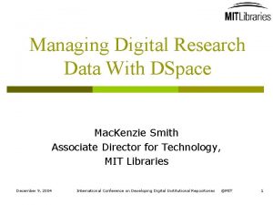 Managing Digital Research Data With DSpace Mac Kenzie
