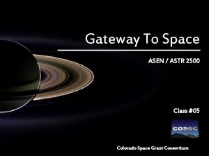 Gateway To Space ASEN ASTR 2500 Class 05