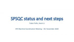 SPSQC status and next steps Fabio Follin Kevin