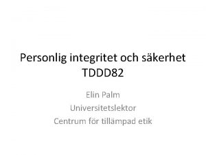 Personlig integritet och skerhet TDDD 82 Elin Palm