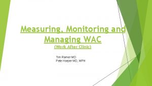 Measuring Monitoring and Managing WAC Work After Clinic