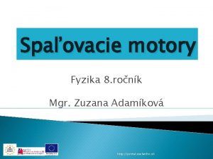 Spaovacie motory Fyzika 8 ronk Mgr Zuzana Adamkov