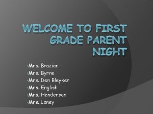 WELCOME TO FIRST GRADE PARENT NIGHT Mrs Brazier