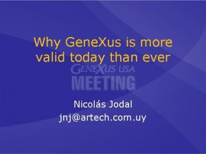 Why Gene Xus is more valid today than