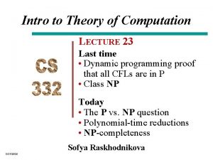 Intro to Theory of Computation LECTURE 23 Last