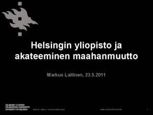 Helsingin yliopisto ja akateeminen maahanmuutto Markus Laitinen 23