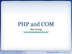 PHP and COM Wez Furlong wezmessagesystems com Plan