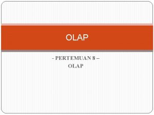 OLAP PERTEMUAN 8 OLAP APA ITU OLAP ROLAP