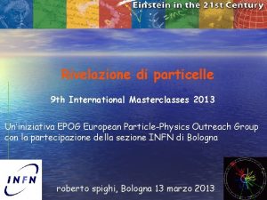 Rivelazione di particelle 9 th International Masterclasses 2013