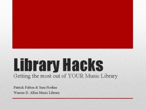 Library Hacks Getting the most out of YOUR