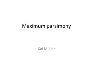 Maximum parsimony Kai Mller Phylogenetic trees Cladogram Branch